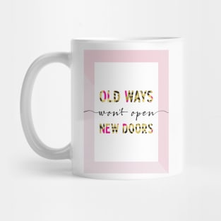 old ways won't open new doors Mug